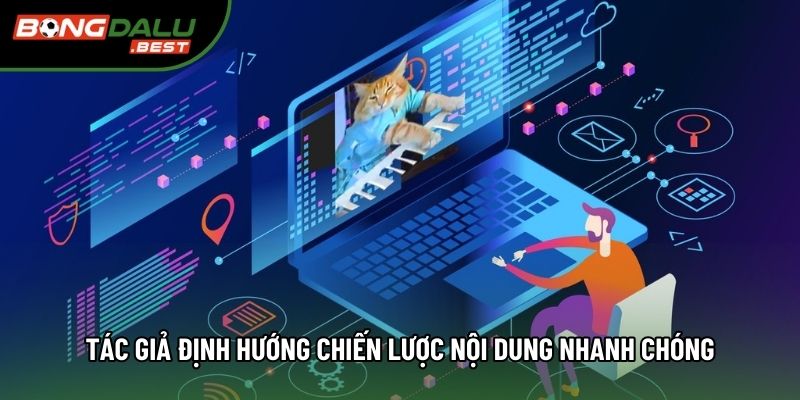 Tác giả định hướng chiến lược nội dung nhanh chóng Tác giả định hướng chiến lược nội dung nhanh chóng