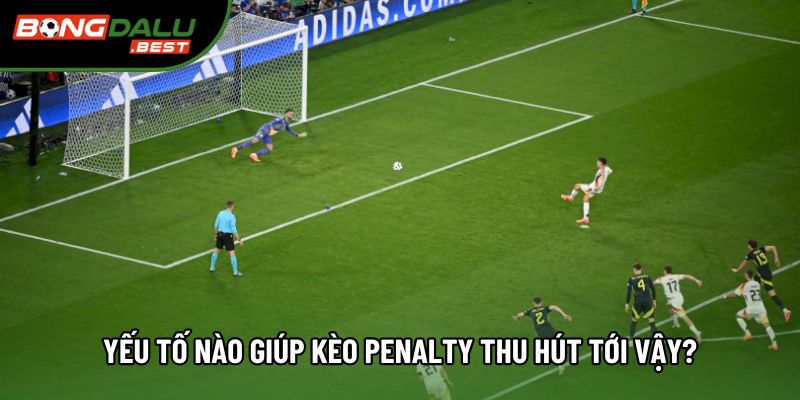 Yếu tố nào giúp kèo penalty thu hút tới vậy? Yếu tố nào giúp kèo penalty thu hút tới vậy?